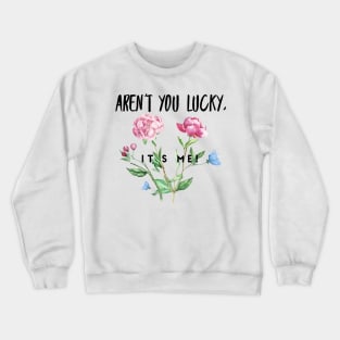 Flowery Aren't you Lucky Crewneck Sweatshirt